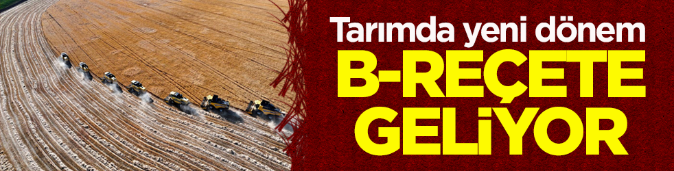 Tarımda yeni dönem: B-Reçete geliyor