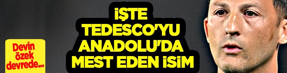 Tedesco'yu mest eden isim meğer başkaymış: Transferde büyük şaşırtacak, yönetime raporla bildirdi
