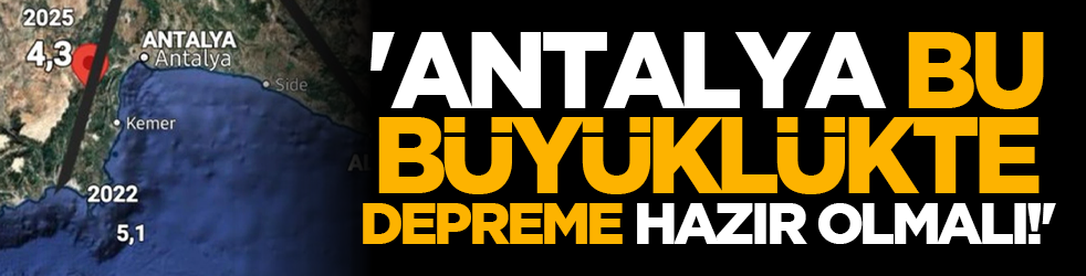 Tedirgin etti: 'Antalya bu büyüklükte depreme hazır olmalı!'