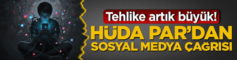 Tehlike artık büyük! Hüda Par’dan sosyal medya çağrısı