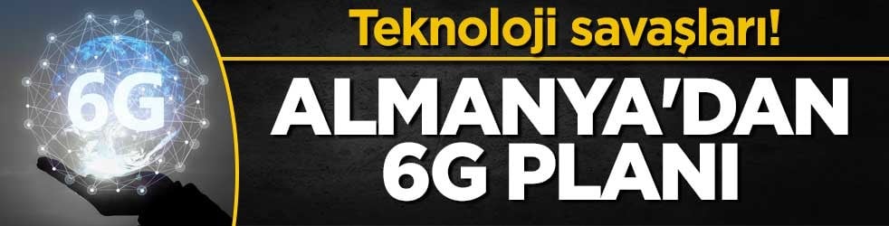 Teknoloji savaşları! Almanya'dan 6G planı