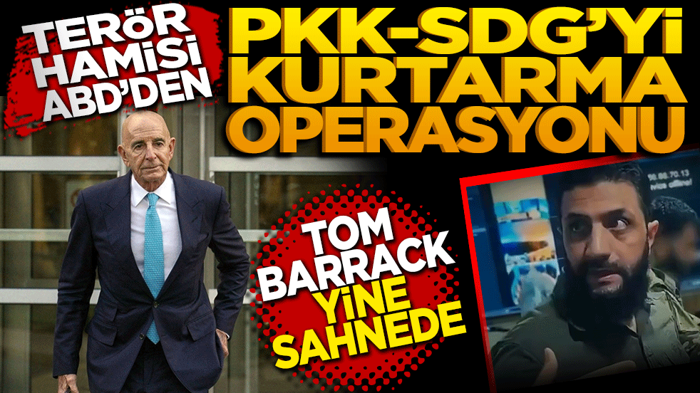 Terör hamisi ABD'den PKK-SDG'yi kurtarma operasyonu: Tom Barrack yine sahneye çıktı!