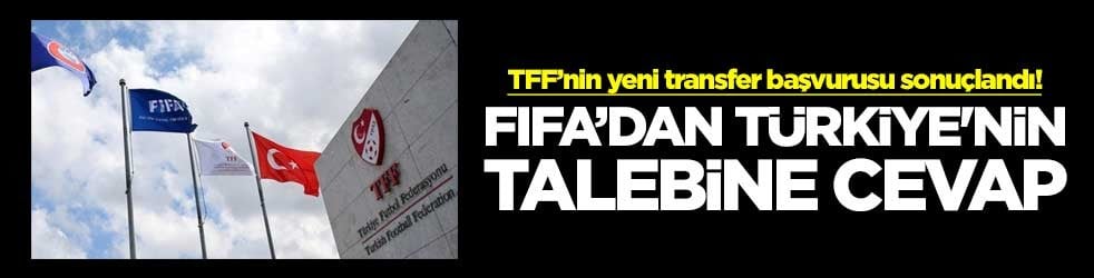 TFF’nin yeni transfer başvurusu sonuçlandı! FIFA’dan Türkiye'nin talebine cevap
