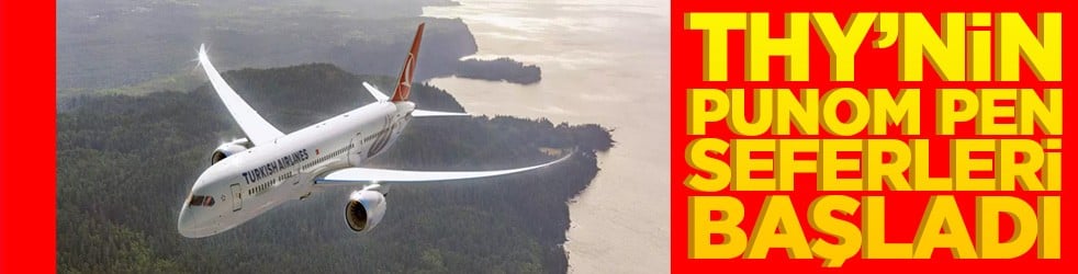 THY’nin Punom Pen seferleri başladı