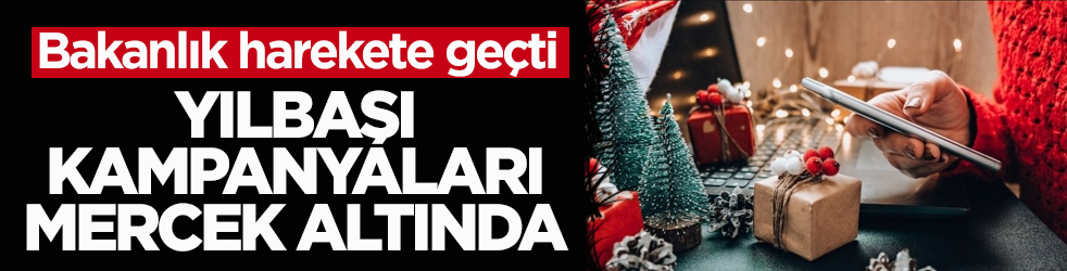 Ticaret Bakanlığı harekete geçti! Yılbaşı kampanyaları mercek altında