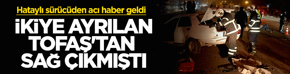 TIR ile çarpışan Tofaş ikiye ayrılmıştı! Kazadan sağ kurtulan sürücüden acı haber geldi