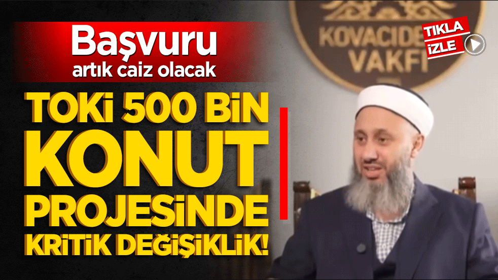 TOKİ 500 bin konut projesinde kritik değişiklik! Başvuru artık caiz olacak