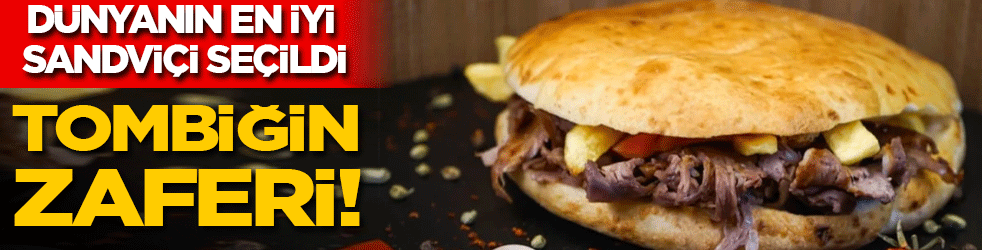 Tombiğin zaferi! Dünyanın en iyi sandviçi seçildi