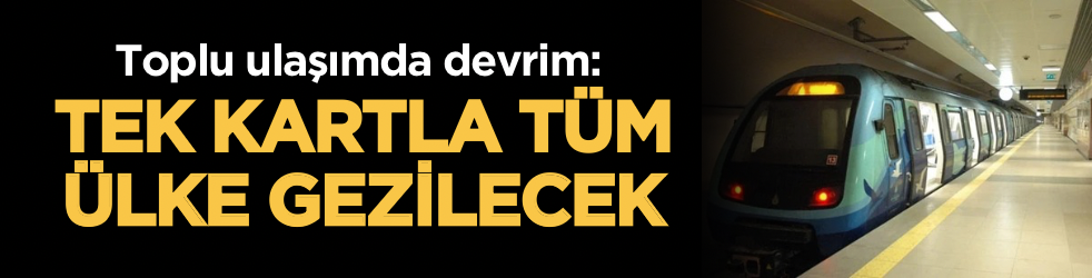 Toplu ulaşımda devrim: Tek kartla tüm ülke gezilecek