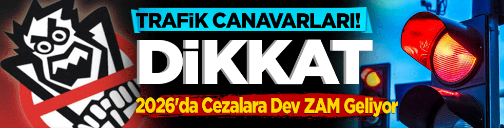 Trafik Canavarları Dikkat! 2026'da Cezalara Dev ZAM Geliyor