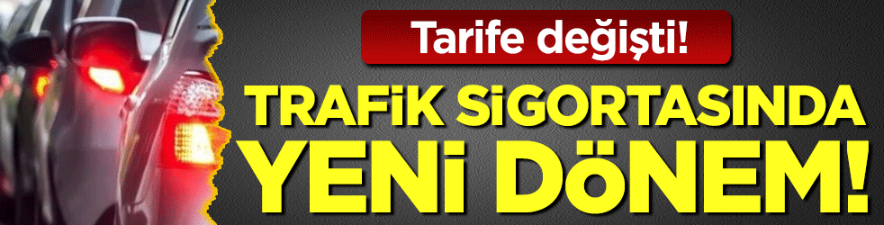 Trafik sigortasında yeni dönem: Tarife değişti!