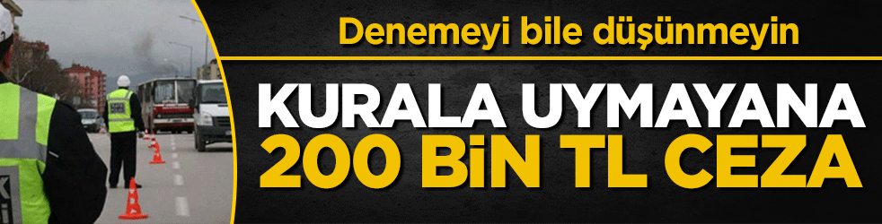 Trafikte yeni dönem: Denemeyi bile düşünmeyin! Uymayanlara 200 bin TL ceza