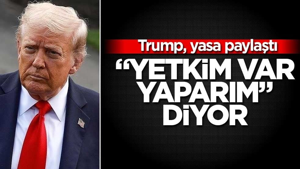 Trump, göçmenlik yasasını paylaştı! "Yetkim Var, Yaparım" diyor