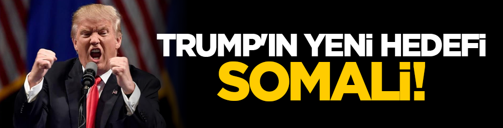 Trump'ın yeni hedefi Somali!