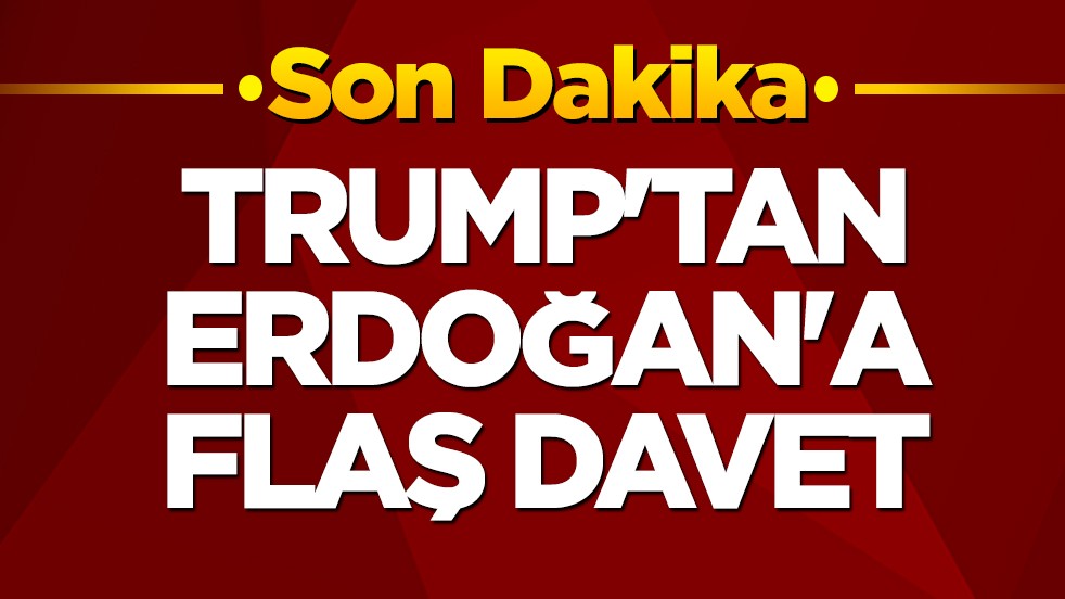 Trump'tan Erdoğan'a flaş davet