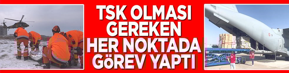 TSK olması gereken her noktada görev yaptı