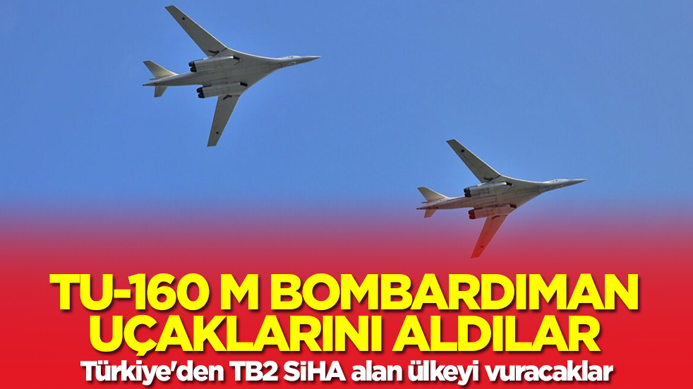Tu-160M bombardıman uçaklarını aldılar! Türkiye'den TB2 SİHA ülkeyi vuracaklar