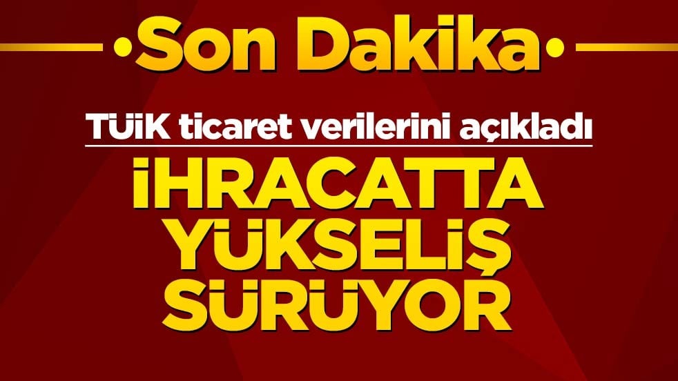 TÜİK ticaret verilerini açıkladı: İhracatta yüzde 1,3 artış