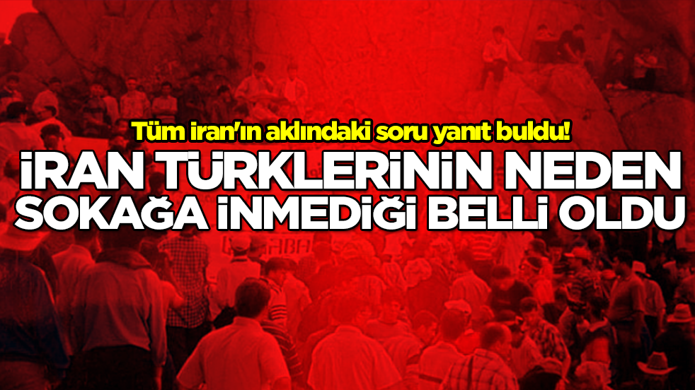 Tüm İran'ın aklındaki soru yanıt buldu! İran Türklerinin sokağa neden inmediği belli oldu