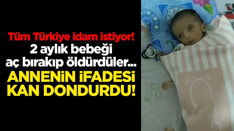 Tüm Türkiye idam istiyor! 2 aylık bebeği aç bırakıp öldürdüler... Annenin ifadesi kan dondurdu!