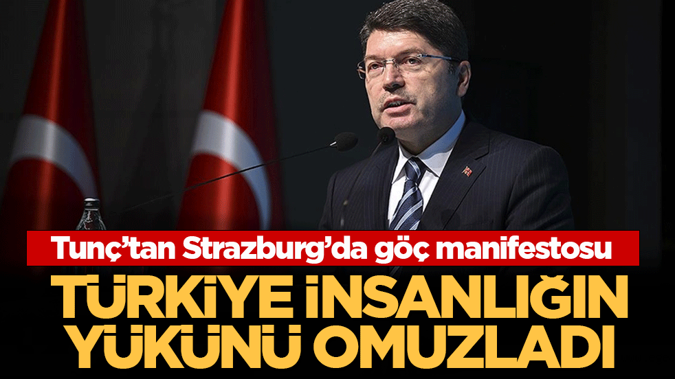 Tunç’tan göç manifestosu: Türkiye insanlığın yükünü omuzladı