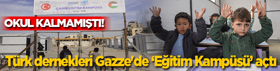 Türk dernekleri okul kalmayan Gazze'de eğitim kampüsü açtı 