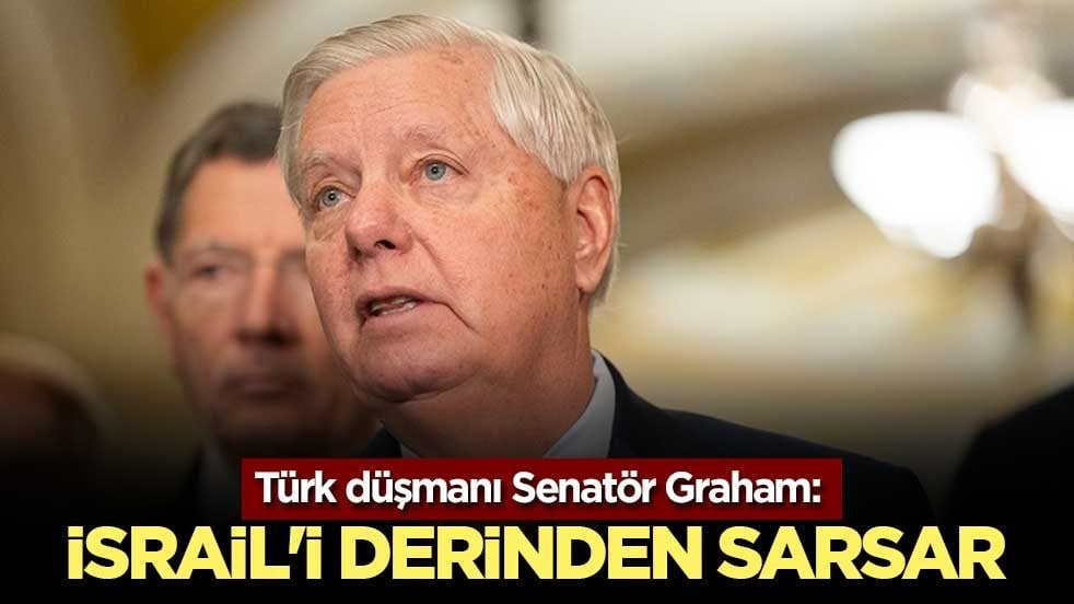 Türk düşmanı Senatör Graham: İsrail'i derinden sarsar