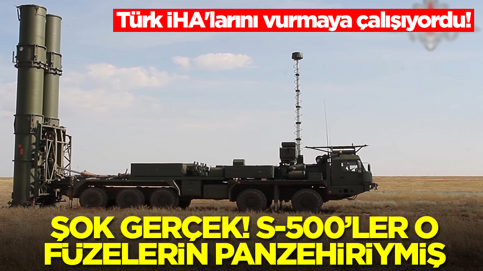Türk İHA'larını vurmaya çalışıyordu! Şok gerçek: S-500'ler meğerse o füzenin panzehiriymiş