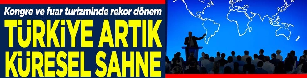 Türkiye artık küresel sahne