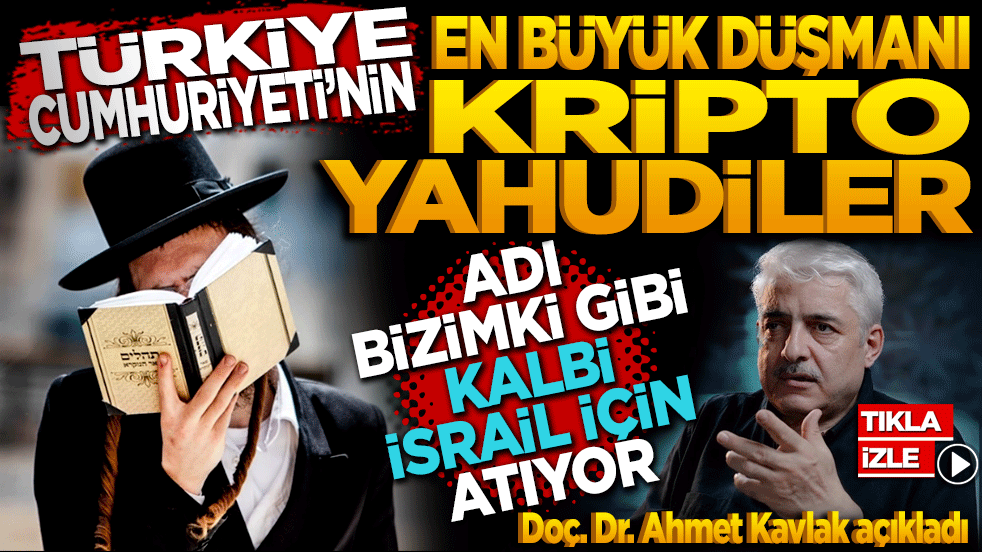 Türkiye Cumhuriyeti’nin en büyük düşmanı kripto Yahudiler