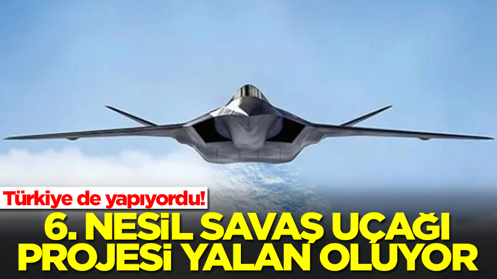 Türkiye de yapıyordu! 6. nesil savaş uçağı projesi yalan oluyor