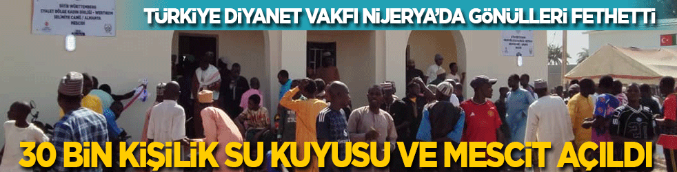 Türkiye Diyanet Vakfı, gönülleri fethetti! Nijerya'da 30 bin kişi için su kuyusu ve mescit açıldı