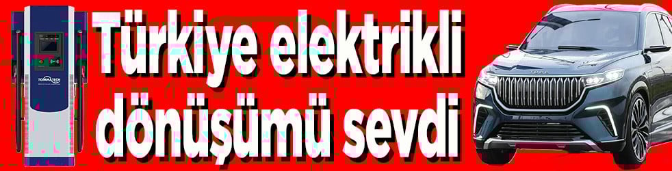Türkiye elektrikli dönüşümü sevdi