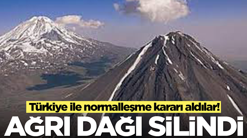 Türkiye ile normalleşme kararı aldılar: Ağrı Dağı silindi