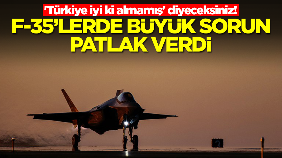'Türkiye iyi ki almamış' diyeceksiniz! F-35'lerde büyük sorun patlak verdi