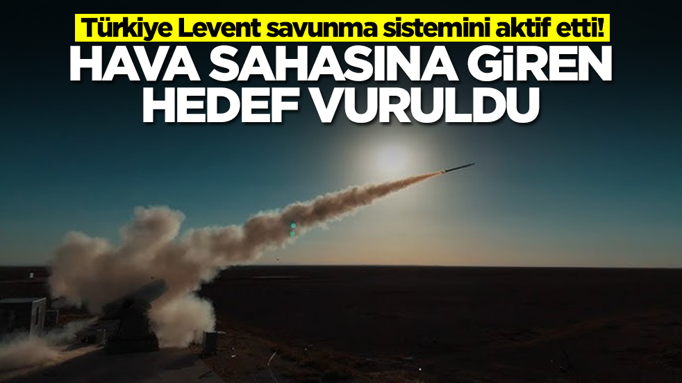 Türkiye Levent savunma sistemini aktif etti! Hava sahasına griren hedef vuruldu
