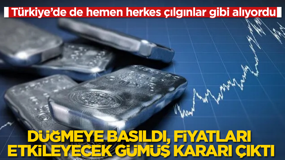 Türkiye’de de hemen herkes çılgınlar gibi alıyordu! Düğmeye basıldı, fiyatları etkileyecek gümüş kararı çıktı