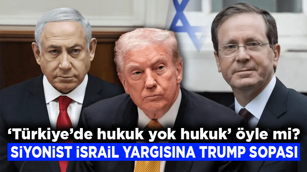 ‘Türkiye’de hukuk yok hukuk’ öyle mi? Siyonist İsrail yargısına Trump sopası
