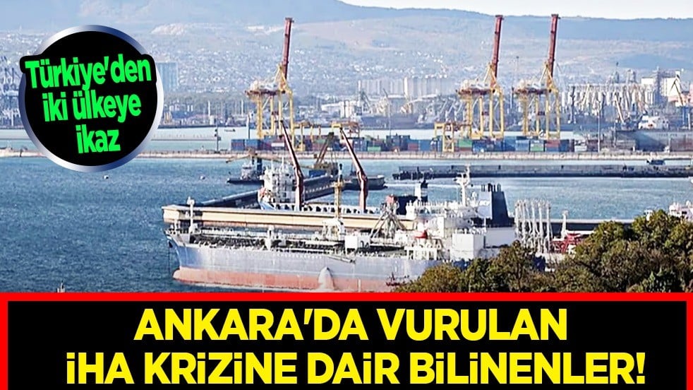 Türkiye'den iki ülkeye ikaz: Ankara'da vurulan İHA krizine dair bilinenlerin ne olduğu merak edildi
