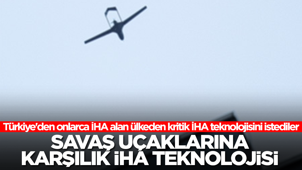 Türkiye'den onlarca İHA alan ülkeden kritik İHA teknolojisini istediler: Savaş uçaklarına karşılık İHA teknolojisi