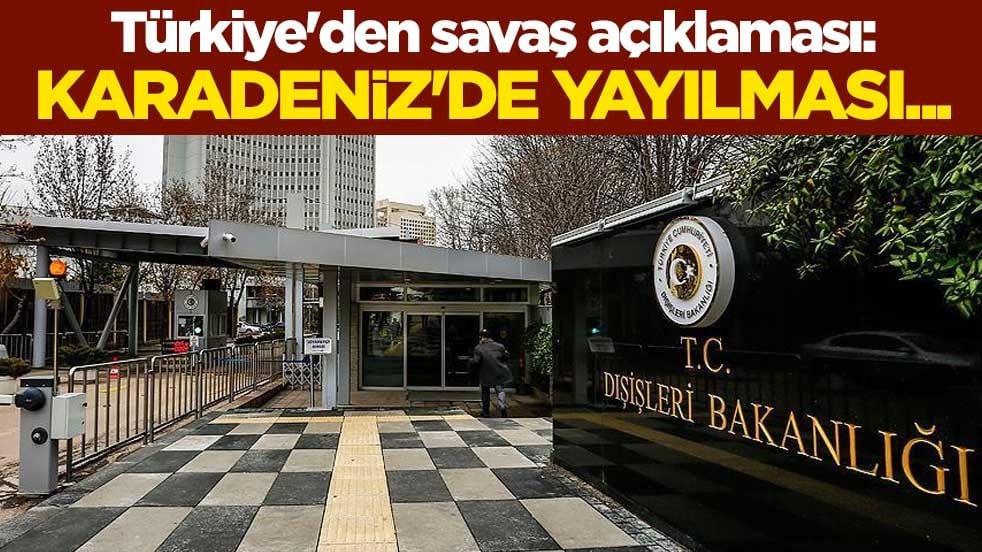 Türkiye'den savaş açıklaması! Karadeniz'de yayılması...