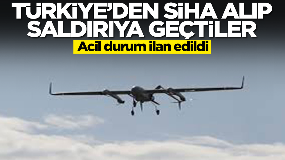 Türkiye'den SİHA alıp saldırıya geçtiler: Acil durum ilan edildi