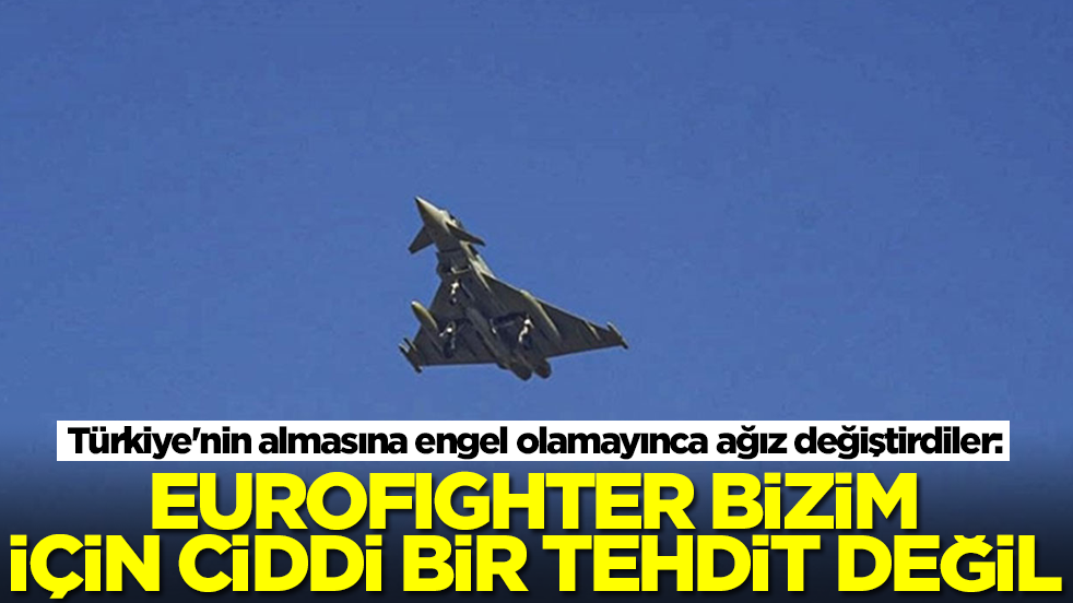 Türkiye'nin almasına engel olamayınca ağız değiştirdiler: Eurofighter bizim için ciddi bir tehdit değil