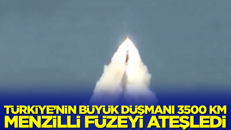 Türkiye'nin büyük düşmanı 3500 km menzilli füzeyi ateşledi