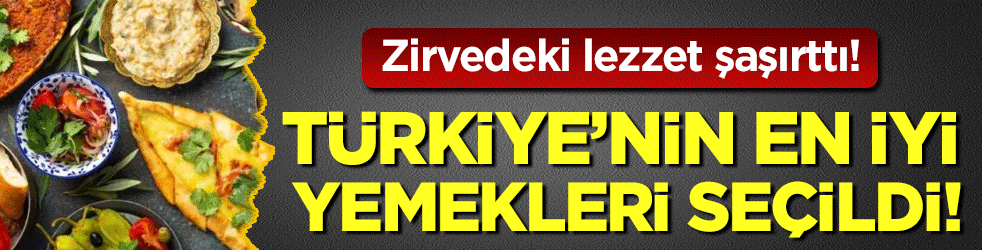 Türkiye'nin en iyi yemekleri seçildi! Zirvedeki lezzet şaşırttı!
