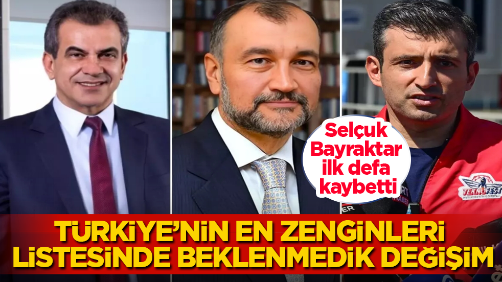 Türkiye’nin en zenginleri listesinde beklenmedik değişim! Selçuk Bayraktar ilk defa kaybetti