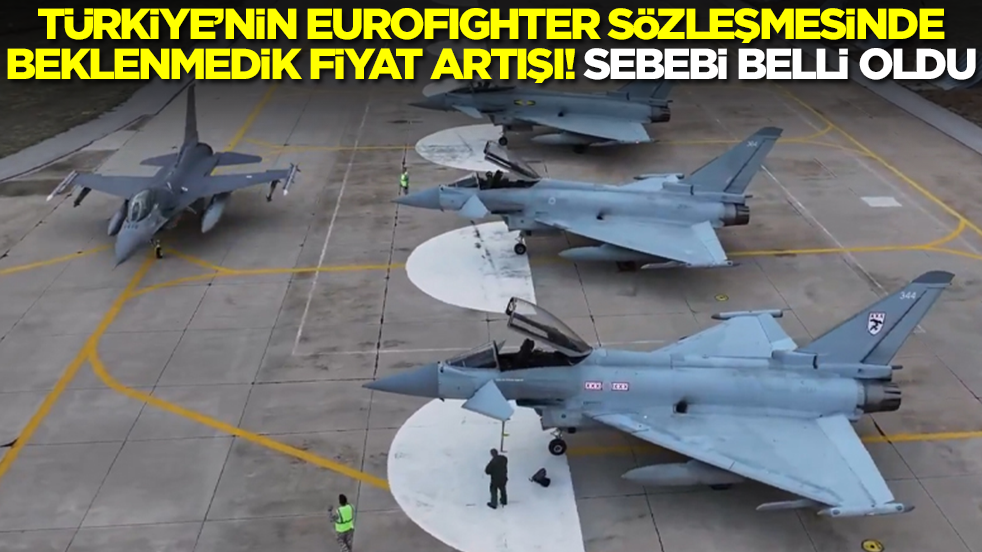 Türkiye'nin Eurofighter savaş uçağı sözleşmesinde dikkat çeken fiyat artışı! Sebebi belli oldu