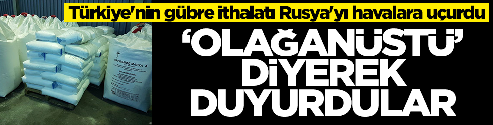 Türkiye'nin gübre ithalatı Rusya'yı havalara uçurdu! 'Olağanüstü' diyerek duyurdular