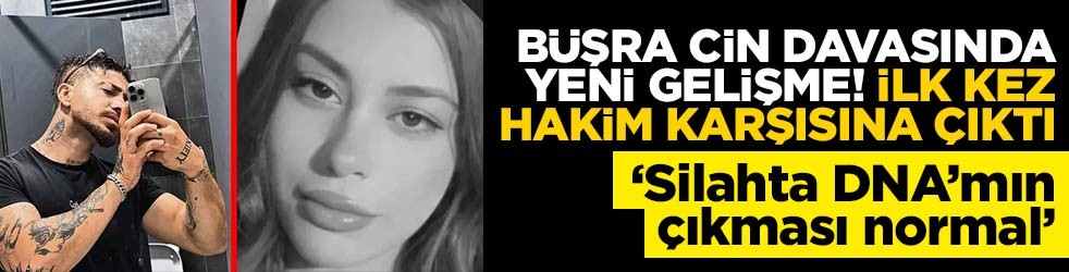 Türkiye'nin konuştuğu davada Büşra'nın erkek arkadaşı hakim karşısında! "Atış artıkları çıkması normal ama ben sıkmadım"