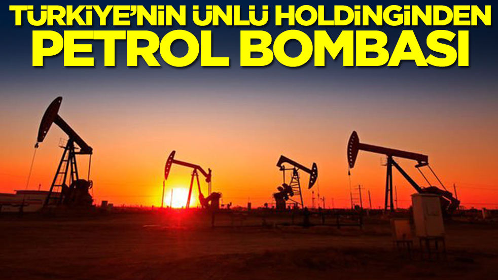 Türkiye'nin ünlü holdinginden petrol bombası